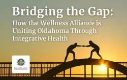 Bridging the Gap: How the Wellness Alliance is Uniting Oklahoma Through Integrative Health