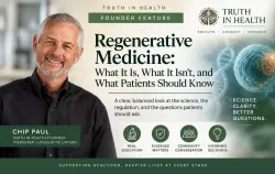 Chip Paul, Truth in Health Founder, featured with educational information about regenerative medicine, patient questions, science, and regulation.